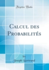 Image for Calcul des Probabilites (Classic Reprint)