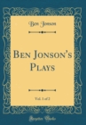 Image for Ben Jonson&#39;s Plays, Vol. 1 of 2 (Classic Reprint)