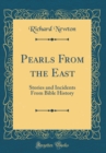 Image for Pearls From the East: Stories and Incidents From Bible History (Classic Reprint)