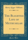 Image for The Blighted Life of Methuselah (Classic Reprint)