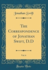 Image for The Correspondence of Jonathan Swift, D.D, Vol. 6 (Classic Reprint)