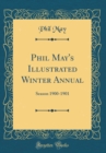 Image for Phil May&#39;s Illustrated Winter Annual: Season 1900-1901 (Classic Reprint)