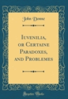 Image for Iuvenilia, or Certaine Paradoxes, and Problemes (Classic Reprint)