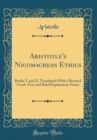 Image for Aristotle&#39;s Nicomachean Ethics: Books V and X, Translated With a Revised Greek Text and Brief Explanatory Notes (Classic Reprint)
