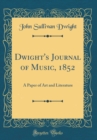 Image for Dwight&#39;s Journal of Music, 1852: A Paper of Art and Literature (Classic Reprint)
