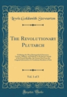 Image for The Revolutionary Plutarch, Vol. 1 of 3: Exhibiting the Most Distinguished Characters, Literary, Military, and Political, in the Recent Annals of the French Republic, the Greater Part From the Origina