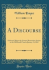 Image for A Discourse: Delivered Before the Howard Benevolent Society at the Old South Church, January 24, 1841 (Classic Reprint)