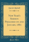 Image for New Year&#39;s Sermon Preached on 2nd January, 1881 (Classic Reprint)