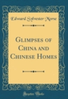 Image for Glimpses of China and Chinese Homes (Classic Reprint)