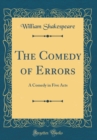 Image for The Comedy of Errors: A Comedy in Five Acts (Classic Reprint)