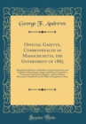 Image for Official Gazette, Commonwealth of Massachusetts, the Government of 1885: Biographical Sketches of Members of the the Executive and Legislative Departments, Senate and House Committees, Commission and 