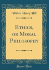 Image for Ethics, or Moral Philosophy (Classic Reprint)