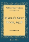 Image for Maule&#39;s Seed Book, 1938 (Classic Reprint)