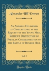 Image for An Address Delivered at Charlestown, at the Request of the Young Men, Without Distinction of Party, in Commemoration of the Battle of Bunker Hill, Vol. 2 (Classic Reprint)