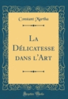 Image for La Delicatesse dans l&#39;Art (Classic Reprint)