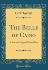 Image for The Belle of Cairo: A New and Original Musical Play (Classic Reprint)