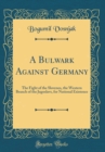Image for A Bulwark Against Germany: The Fight of the Slovenes, the Western Branch of the Jugoslavs, for National Existence (Classic Reprint)
