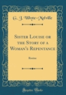 Image for Sister Louise or the Story of a Woman&#39;s Repentance: Rosine (Classic Reprint)