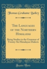 Image for The Languages of the Northern Himalayas: Being Studies in the Grammar of Twenty-Six Himalayan Dialects (Classic Reprint)