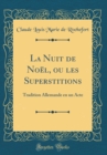 Image for La Nuit de Noel, ou les Superstitions: Tradition Allemande en un Acte (Classic Reprint)