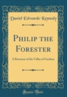 Image for Philip the Forester: A Romance of the Valley of Gardens (Classic Reprint)