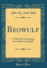 Image for Beowulf: A Metrical Translation Into Modern English (Classic Reprint)
