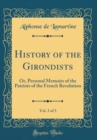 Image for History of the Girondists, Vol. 3 of 3: Or, Personal Memoirs of the Patriots of the French Revolution (Classic Reprint)