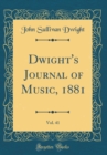 Image for Dwight&#39;s Journal of Music, 1881, Vol. 41 (Classic Reprint)