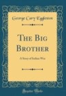 Image for The Big Brother: A Story of Indian War (Classic Reprint)