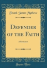 Image for Defender of the Faith: A Romance (Classic Reprint)