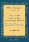Image for The Life and Death of King Richard the Second: With New Additions of the Parliament Scene, and the Deposing of King Richard; As It Hath Beene Acted by the Kings Majesties Servants, at the Globe (Class