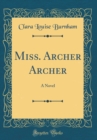 Image for Miss. Archer Archer: A Novel (Classic Reprint)