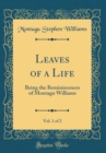 Image for Leaves of a Life, Vol. 1 of 2: Being the Reminiscences of Montagu Williams (Classic Reprint)