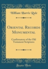 Image for Oriental Records Monumental: Confirmatory of the Old Testament Scriptures (Classic Reprint)