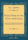 Image for Peace Year in the City, 1918-1919: An Account of the Outstanding Events in the City of London During Peace Year, in the Mayoralty of the Rt. Hon. Sir Horace Brooks Marshall Following the Great War of 