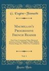 Image for Macmillan&#39;s Progressive French Reader, Vol. 1: First Year, Containing Tales, Historical Extracts, Letters, Dialogues, Fables, Ballads, Nursery Songs, Etc.; With Two Vocabularies (Classic Reprint)