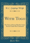 Image for With Togo: The Story of Seven Months Active Service Under His Command (Classic Reprint)