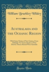 Image for Australasia and the Oceanic Region: With Some Notice of New Guinea, From Adelaide-Via Torres Straits-to Port Darwin Thence Round West Australia (Classic Reprint)