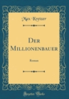 Image for Der Millionenbauer: Roman (Classic Reprint)
