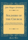 Image for Soldiers of the Church: The Story of What the Reformed Presbyterians (Covenanters) Of North America, Canada, and the British Isles, Did to Win the World War of 1914-1918 (Classic Reprint)