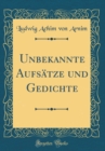 Image for Unbekannte Aufsatze und Gedichte (Classic Reprint)