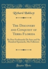 Image for The Discovery and Conquest of Terra Florida: By Don Ferdinando De Soto and Six Hundred Spaniards, His Followers (Classic Reprint)