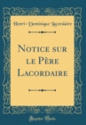Image for Notice sur le Pere Lacordaire (Classic Reprint)