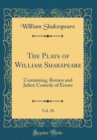 Image for The Plays of William Shakspeare, Vol. 20: Containing, Romeo and Juliet; Comedy of Errors (Classic Reprint)