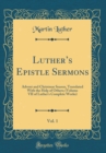 Image for Luthers Epistle Sermons, Vol. 1: Advent and Christmas Season, Translated With the Help of Others; (Volume VII of Luther&#39;s Complete Works) (Classic Reprint)