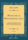 Image for Revue de la Renaissance, 1912, Vol. 13: Organe International des Amis du Xvie Siecle Et de la Pleiade; Paraissant Tous les Trois Mois; Douzieme Annee (Classic Reprint)