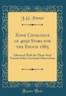 Image for Zone Catalogue of 4050 Stars for the Epoch 1885: Observed With the Three-Inch Transit of the Cincinnati Observatory (Classic Reprint)