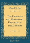 Image for The Chaplain and Missionary Program of the Church (Classic Reprint)