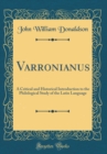 Image for Varronianus: A Critical and Historical Introduction to the Philological Study of the Latin Language (Classic Reprint)