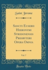 Image for Sancti Eusebii Hieronymi Stridonensis Presbyteri Opera Omnia, Vol. 7 (Classic Reprint)